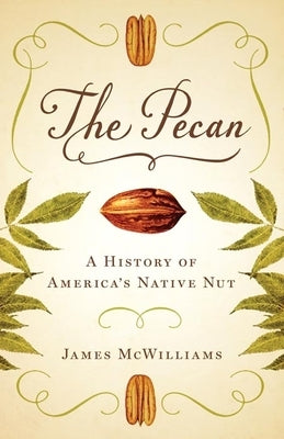 The Pecan: A History of America's Native Nut by McWilliams, James