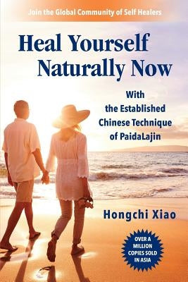 Heal Yourself Naturally Now: With the Established Chinese Technique of PaidaLajin by Zelinger, Nick