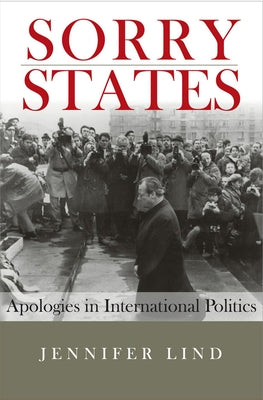 Sorry States: Apologies in International Politics by Lind, Jennifer