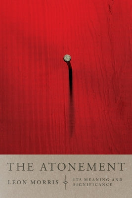 The Atonement: Its Meaning and Significance by Morris, Leon L.