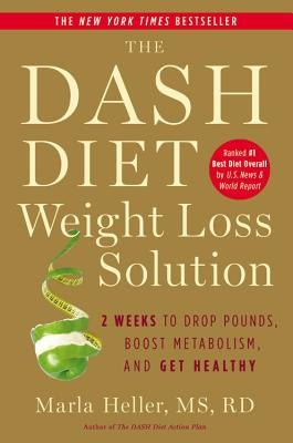 The Dash Diet Weight Loss Solution: 2 Weeks to Drop Pounds, Boost Metabolism, and Get Healthy by Heller, Marla