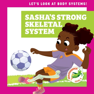 Sasha's Strong Skeletal System by Schuh, Mari C.