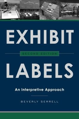 Exhibit Labels: An Interpretive Approach, Second Edition by Serrell, Beverly