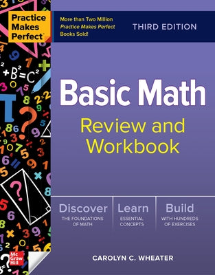 Practice Makes Perfect: Basic Math Review and Workbook, Third Edition by Wheater, Carolyn