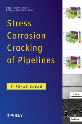 Stress Corrosion Cracking of Pipelines by Cheng, Y. Frank