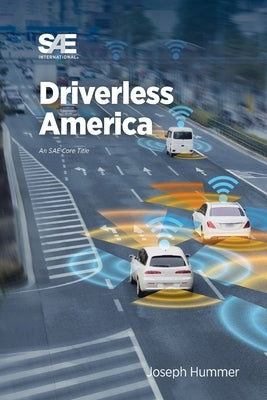 Driverless America: What Will Happen When Most of Us Choose Automated Vehicles by Hummer, Joseph E.