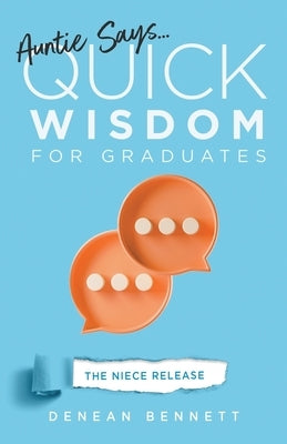 Auntie Says: Quick Wisdom for Graduates (The Niece Release Edition) by Bennett, Denean