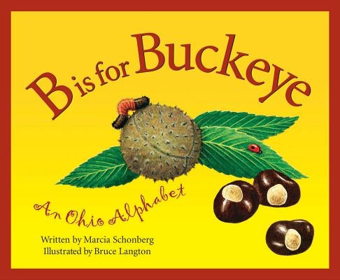 B is for Buckeye: An Ohio Alphabet by Schonberg, Marcia
