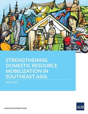 Strengthening Domestic Resource Mobilization in Southeast Asia by Asian Development Bank