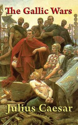 The Gallic Wars by Caesar, Julius