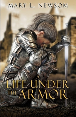 A Life Under The Armor by Newsom, Mary L.