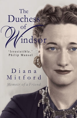 The Duchess of Windsor: Memoirs of a Friend by Mosley, Diana