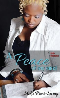 A Peace of My Mind (2nd Edition) by Brent-Touray, Vickie