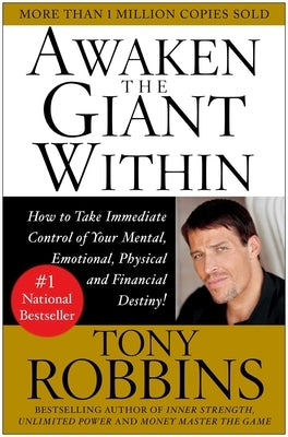 Awaken the Giant Within: How to Take Immediate Control of Your Mental, Emotional, Physical & Financial Destiny! by Robbins, Tony