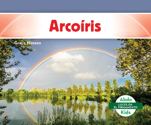 Arcoíris (Rainbows) by Hansen, Grace