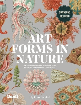 Art Forms in Nature by Ernst Haeckel: 100 Downloadable High-Resolution Prints for Artists, Designers and Nature Lovers by James, Kale