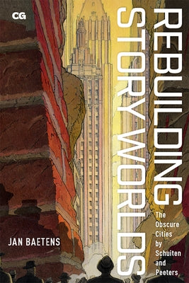 Rebuilding Story Worlds: The Obscure Cities by Schuiten and Peeters by Baetens, Jan