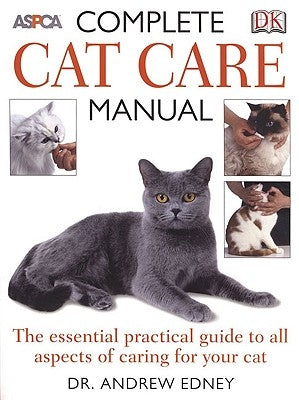 Complete Cat Care Manual: The Essential, Practical Guide to All Aspects of Caring for Your Cat by Edney, Andrew