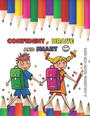 CONFIDENT BRAVE AND SMART a coloring book for kids: variety coloring book for kids boys and girls 4 - 8 years old by Publishing, Anas Sb