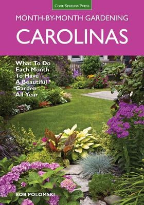 Carolinas Month-By-Month Gardening: What to Do Each Month to Have a Beautiful Garden All Year by Polomski, Bob