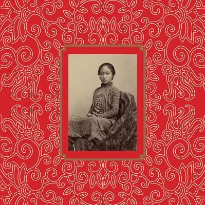 Garden of the East: Photography in Indonesia 1850s-1940s by Newton, Gael