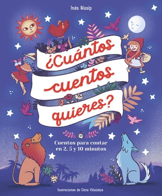 ¿Cuántos Cuentos Quieres?: Cuentos Para Leer En 2, 5 Y 10 Minutos Antes de IR a Dormir / How Many Stories Do You Want Me to Read to You? by Masip, In&#233;s