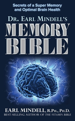 Dr. Earl Mindell's Memory Bible: Secrets of a Super Memory and Optimal Brain Health by Mindell, Earl