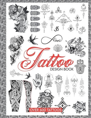 Tattoo Design Book: Over 600 Ideas Tattoo Designs for Real Tattoos, Professional and Amateur Artists by Lovik, Axel