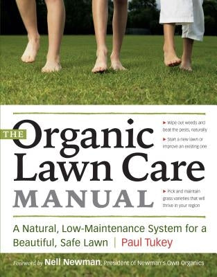 The Organic Lawn Care Manual: A Natural, Low-Maintenance System for a Beautiful, Safe Lawn by Tukey, Paul