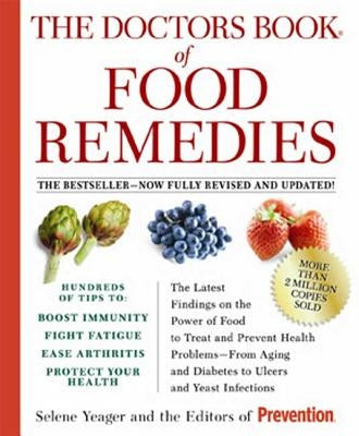 The Doctors Book of Food Remedies: The Latest Findings on the Power of Food to Treat and Prevent Health Problems--From Aging and Diabetes to Ulcers an by Yeager, Selene