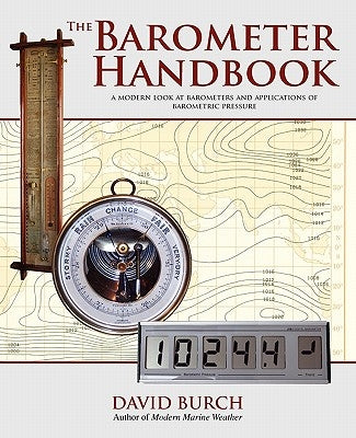 The Barometer Handbook: A Modern Look at Barometers and Applications of Barometric Pressure by Burch, David