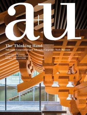 A+u 19:02, 581: The Thinking Hand - Takenaka Corporation and Takenaka Carpentary Tools Museum by A+u Publishing