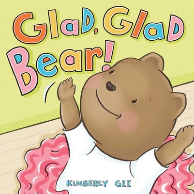 Glad, Glad Bear! by Gee, Kimberly
