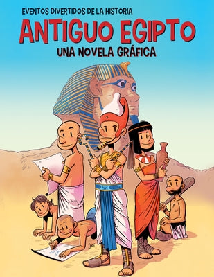 Antiguo Egipto (Ancient Egypt): Una Novela Gráfica (a Graphic Novel) by Bayarri, Jordi