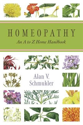 Homeopathy: An A to Z Home Handbook by Schmukler, Alan