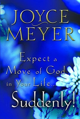 Expect a Move of God in Your Life...Suddenly! by Meyer, Joyce