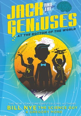 Jack and the Geniuses: At the Bottom of the World by Nye, Bill