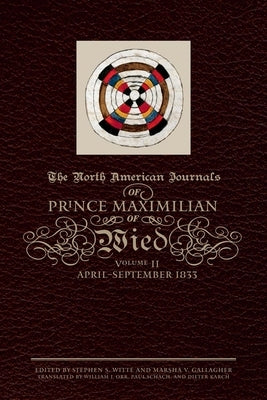 The North American Journals of Prince Maximilian of Wied: April-September 1833volume 2 by Maximilian of Wied, Prince Alexander Phi