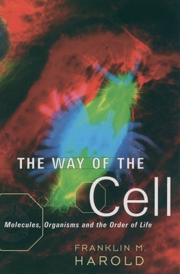 The Way of the Cell: Molecules, Organisms, and the Order of Life by Harold, Franklin M.