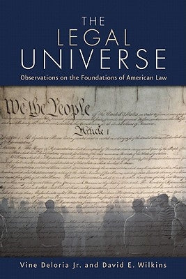 The Legal Universe: Observations of the Foundations of American Law by Deloria Jr, Vine