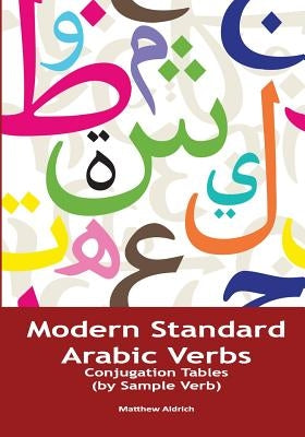 Modern Standard Arabic Verbs: Conjugation Tables (by Sample Verb) by Aldrich, Matthew