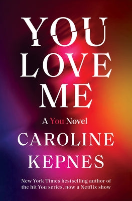 You Love Me: A You Novel by Kepnes, Caroline