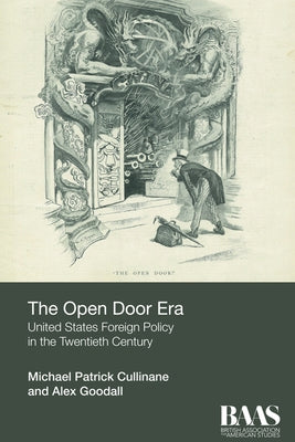 The Open Door Era: United States Foreign Policy in the Twentieth Century by Cullinane, Michael Patrick