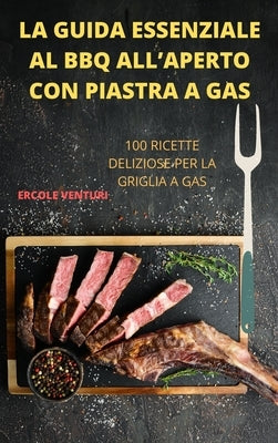 La Guida Essenziale Al BBQ All'aperto Con Piastra a Gas by Ercole Venturi