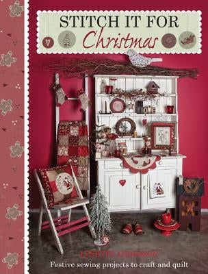 Stitch it for Christmas: Festive Sewing Projects to Craft and Quilt by Anderson, Lynette