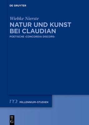 Natur Und Kunst Bei Claudian: Poetische >Concordia Discors by Nierste, Wiebke