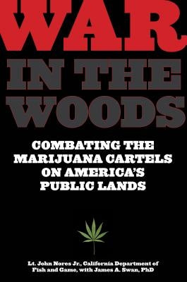 War in the Woods: Combating the Marijuana Cartels on America's Public Lands by Nores, John