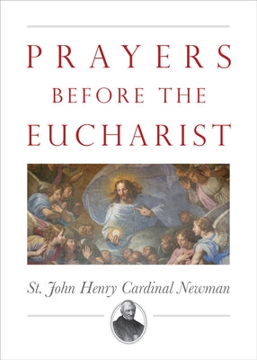 Prayers Before the Eucharist by Newman, John Henry