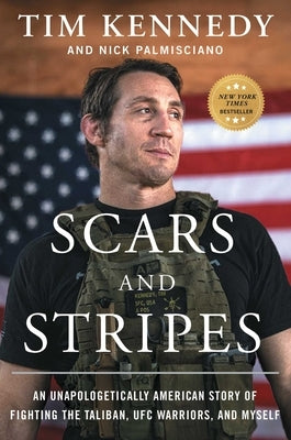 Scars and Stripes: An Unapologetically American Story of Fighting the Taliban, Ufc Warriors, and Myself by Kennedy, Tim