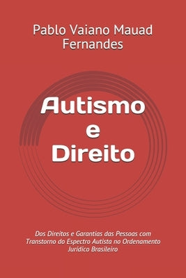 Autismo e Direito: Dos Direitos e Garantias das Pessoas com Transtorno do Espectro Autista no Ordenamento Jurídico Brasileiro by Vaiano Mauad Fernandes, Pablo